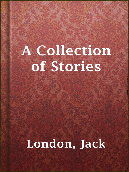 Title details for A Collection of Stories by Jack London - Wait list